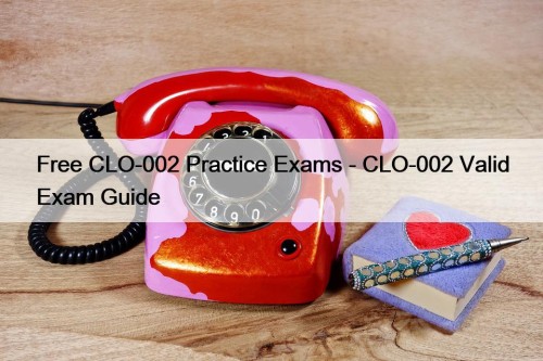 Free CLO-002 Practice Exams - CLO-002 Valid Exam ...